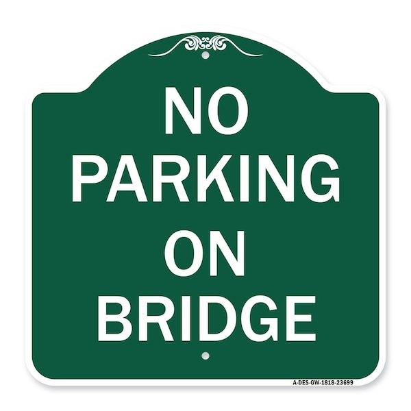 Signmission Designer Series Sign-No Parking on Bridge, Green & White Aluminum Sign, 18" x 18", GW-1818-23699 A-DES-GW-1818-23699 - main